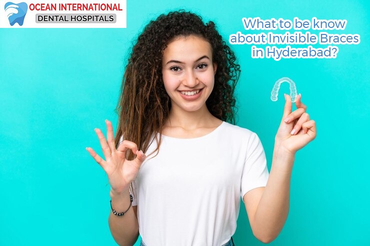 What to be know about Invisible Braces in Hyderabad?